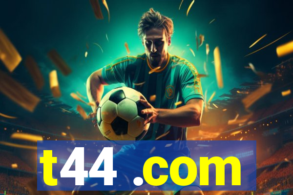 t44 .com
